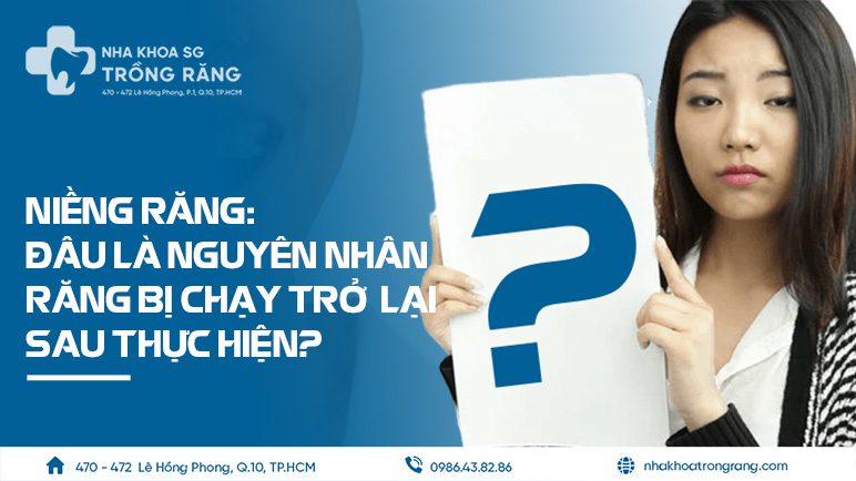 Nguyen nhan nieng rang bi chay lai Nguyên nhân niềng răng bị chạy lại