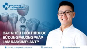 Bao nhiêu tuổi trồng implant được