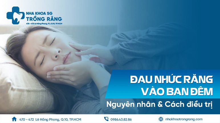 Đau nhức răng vào ban đêm Đau nhức răng vào ban đêm