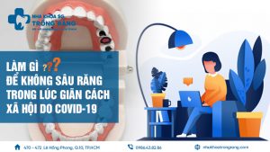 Làm gì để không sâu răng trong lúc giãn cách xã hội do Covid-19