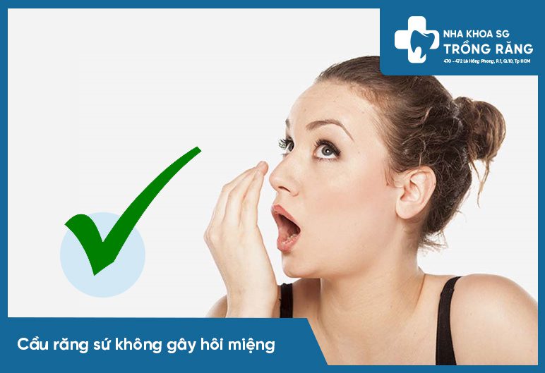 Làm cầu răng sứ không gây hôi miệng